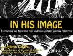 In His Image: Illustrations and Meditations From an African-Centered Christian Perspective - Solomohn Ennis, Barbara Ennis, Litterio Calapi, Frank M. Reid, Jeremiah Wright, Letterio Calapai