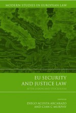 Eu Security and Justice Law: After Lisbon and Stockholm - Diego Acosta Arcarazo, Cian C Murphy