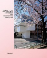 Sublime: New Design and Architecture from Japan - Robert Klanten, K. Bolhöfer, B. Meyer