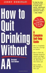 How to Quit Drinking Without AA, Revised 2nd Edition: A Complete Self-Help Guide - Jerry Dorsman