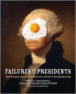 Failures of the Presidents: from the Whiskey Rebellion and War of 1812 to the Bay of Pigs and war in Iraq - Thomas J. Craughwell, M. William Phelps