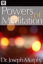 Powers Of Meditation - Joseph Murphy, Herminia Boyer, Wade Brooks