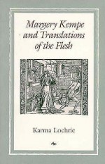 Margery Kempe and Translations of the Flesh - Karma Lochrie