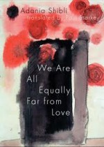 We are All Equally Far from Love - عدنية شبلي, Adania Shibli, Paul Starkey