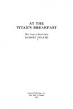 At The Titan's Breakfast: Three Essays On Byron's Poetry - Robert Polito