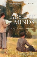 Absent Minds: Intellectuals in Britain - Stefan Collini