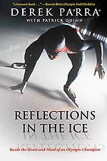 Reflections in the Ice - Inside the Heart and Mind of an Olympic Champion - Derek Parra, Patrick Quinn