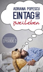 Ein Tag und zwei Leben (Episode 2) (German Edition) - Adriana Popescu