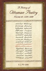 A History of Ottoman Poetry Volume III: 1520-1600 - Elias John Wilkinson Gibb, Edward Granville Browne