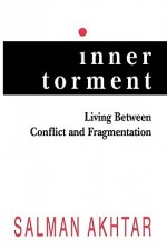 Inner Torment: Living Between Conflict and Fragmentation - Salman Akhtar