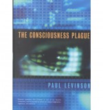 The Consciousness Plague - Paul Levinson