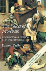 The Voices of Morebath: Reformation and Rebellion in an English Village - Eamon Duffy