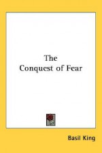 The Conquest of Fear - Basil King