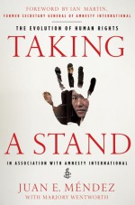 Taking a Stand: The Evolution of Human Rights - Juan E. Méndez, Marjory Wentworth, Juan E. Mendez