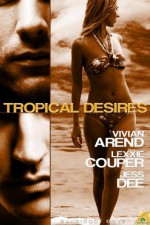 Tropical Desires - Vivian Arend, Lexxie Couper, Jess Dee