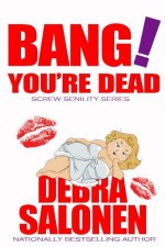 Bang! You're Dead! (Screw Senility) - Debra Salonen