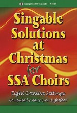 Singable Solutions at Christmas for Ssa Choirs: Eight Creative Settings - Mary Lynn Lightfoot