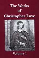 The Works of Christopher Love - Christopher Love