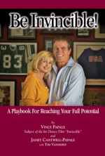 Be Invincible!: A Playbook For Reaching Your Full Potential - Vince Papale, Janet Cantwell-papale, Tim Vandehey, Dick Vermeil