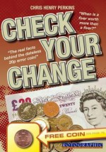 Check Your Change: When Is a Fiver Worth More Than a Fiver? the Gbp500 Two Pence Piece, and How to Check for Rare Money in Your Everyday Change! - Christopher Henry Perkins