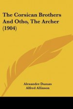 The Corsican Brothers and Otho, the Archer (1904) - Alfred Allinson, Alexandre Dumas