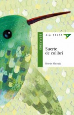 Suerte de colibrí - Germán Machado, Gustavo Aimar