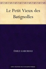 Le Petit Vieux des Batignolles (French Edition) - Émile Gaboriau