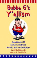 Y'Allism: Handbook of Suthern Wurds, Wit and Wisdom - Bubba G