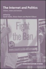 The Internet and Politics: Citizens, Voters and Activists - Sarah Oates, Diana Owen, Rachel K. Gibson