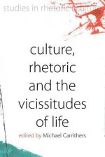 Culture, Rhetoric and the Vicissitudes of Life - Michael Carrithers