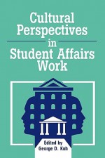 Cultural Perspectives in Student Affairs Work (American College Personnel Association Series) - George D. Kuh