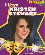 I Love Kristen Stewart - Kat Miller