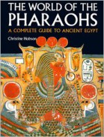 The World of the Pharaohs: A Complete Guide to Ancient Eqypt - Christine Hobson el-Mahdy