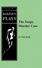 Soapy Murder Case, The - Tim Kelly