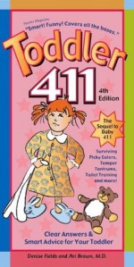 Toddler 411: Clear Answers & Smart Advice For Your Toddler (4th edition) KINDLE EDITION - Denise Fields, Ari Brown