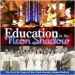 Education in the Neon Shadow: The First 50 Years of the Clark County School District - Kay Carl, Jonathan Peters, John Gallifent