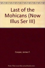 Last of the Mohicans (Now Illus Ser III) - Naunerle Farr, Fred Carrillo, James Fenimore Cooper