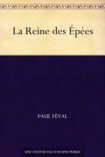 La Reine des Épées (French Edition) - Paul Féval