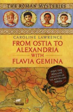 From Ostia to Alexandria with Flavia Gemina - Caroline Lawrence