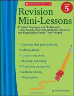 Revision Mini-Lessons: Grade 5: Practical Strategies and Models with Think Alouds That Help Students Reflect on and Purposefully Revise Their Writing - Sarah Glasscock, Glasscock, Kelly Kennedy