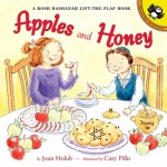 Apples and Honey: A Rosh Hashanah Lift-the-Flap: A Rosh Hashanah Lift-the-Flap - Joan Holub, Cary Pillo