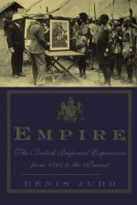 Empire: The British Imperial Experience From 1765 To The Present - Denis Judd