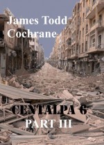 Centalpha 6 Part III - James Todd Cochrane