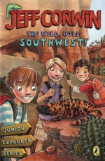 The Wild, Wild Southwest!: Junior Explorer Series Book 3 - Jeff Corwin