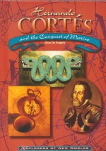 Hernando Cortes & the Conquest of Mexico: Explorers of New Worlds - Gina DeAngelis