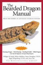 The Bearded Dragon Manual (Advanced Vivarium Systems) - Philippe De Vosjoli, Philippe De Vosoli, Robert Mailloux, Roger Klingenberg, Jerry Cole, Susan Donoghue