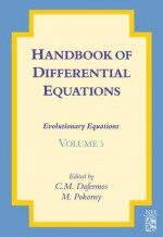 Handbook of Differential Equations: Evolutionary Equations: Evolutionary Equations - C M Dafermos, Milan Pokorny