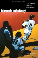 Diamonds in the Rough: The Untold History of Baseball - Joel Zoss, John Bowman