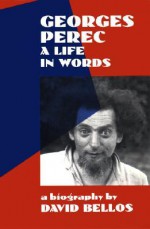 Georges Perec: A Life in Words - David Bellos