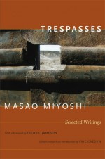 Trespasses: Selected Writings - Masao Miyoshi, Eric Cazdyn